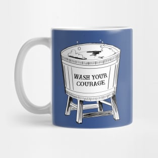 Wash Your Courage Mug